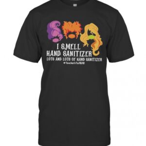 Hocus Pocus I Smell Hand Sanitizer Lots And Lots Of Hand Sanitizer Teacherlife2020 T Shirt.jpg