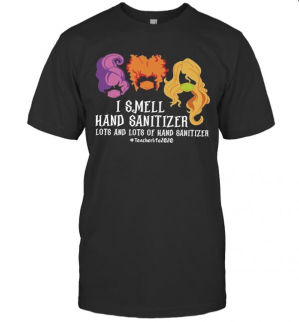 Hocus Pocus I Smell Hand Sanitizer Lots And Lots Of Hand Sanitizer Teacherlife2020 T Shirt.jpg