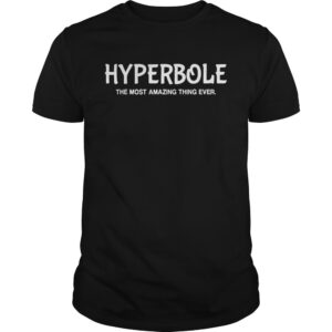 Hyperbole The Most Amazing Thing Ever Funny Ela Teacher Gift shirt.jpg